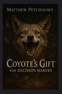 Enlarge image Cover: Coyote's Gift for Decision Makers - Matthew Edward Petchinsky
