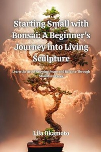 Abbildung von: Starting Small with Bonsai - Lila Okamoto
