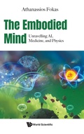 Cover: The Embodied Mind: Unravelling Ai, Medicine, And Physics - World Scientific Europe Ltd