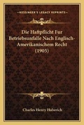 Bild: Die Haftpflicht Fur Betriebsunfalle Nach Englisch-Amerikanischem Recht (1905) - Kessinger Publishing