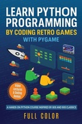 Cover: Learn Python Programming by Coding Retro Games with Pygame - Elluminet Press