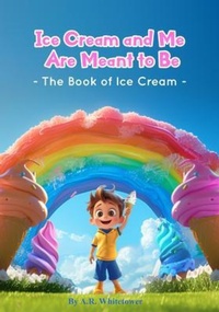 Abbildung von: Ice Cream and Me Are Meant to Be - A.R. Whitetower Publications LLC