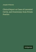Cover: Clinical Report on Cases of Lacerated Cervix, and Ovariotomy: from Private Practice - Antigonos Verlag