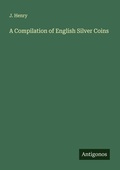 Cover: A Compilation of English Silver Coins - Antigonos Verlag