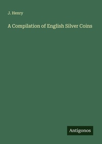 Enlarge image Cover: A Compilation of English Silver Coins - Antigonos Verlag