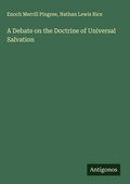 Cover: A Debate on the Doctrine of Universal Salvation - Antigonos Verlag