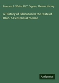 Cover: A History of Education in the State of Ohio. A Centennial Volume - Antigonos Verlag