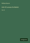 Cover: Life Of Lorenzo De Medici - Antigonos Verlag