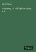 Cover: Sermons by the Rev. Alfred Williams, M.A. - Antigonos Verlag
