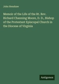 Cover: Memoir of the Life of the Rt. Rev. Richard Channing Moore, D. D., Bishop of the Protestant Episcopal Church in the Diocese of Virginia - Antigonos Verlag