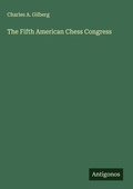 Cover: The Fifth American Chess Congress - Antigonos Verlag