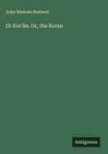 Cover: El-Kor'&acirc;n. Or, the Koran - Antigonos Verlag