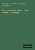 Cover: Sermons by the Rev. Robert Bruce, Minister of Edinburgh - Antigonos Verlag