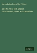 Cover: Select Letters with English Introductions, Notes, and Appendices - Antigonos Verlag