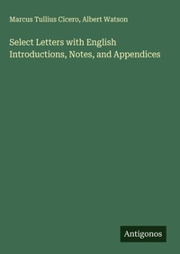 Enlarge image Cover: Select Letters with English Introductions, Notes, and Appendices - Antigonos Verlag