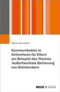 Cover: Kommunikation in Onlineforen f&uuml;r Eltern am Beispiel des Themas >Au&szlig;erfamiliale Betreuung von Kleinkindern< - Beltz eBook