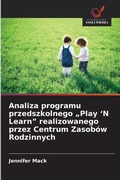 Cover: Analiza programu przedszkolnego "Play 'N Learn" realizowanego przez Centrum Zasobow Rodzinnych - Wydawnictwo Nasza Wiedza