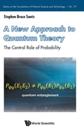 Cover: A New Approach To Quantum Theory: The Central Role Of Probability - World Scientific Publishing Co Pte Ltd