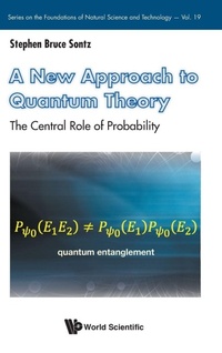 Enlarge image Cover: A New Approach To Quantum Theory: The Central Role Of Probability - World Scientific Publishing Co Pte Ltd