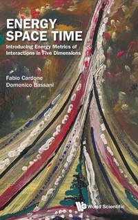 Enlarge image Cover: Energy Space Time: Introducing Energy Metrics Of Interactions In Five Dimensions - World Scientific Publishing Co Pte Ltd