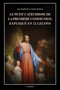 Abbildung von: Le petit catéchisme de la première communion, expliqué en 12 leçons - FV éditions