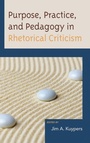 Cover: Purpose, Practice, and Pedagogy in Rhetorical Criticism - Lexington Books
