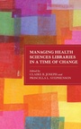 Cover: Managing Health Sciences Libraries in a Time of Change - Rowman & Littlefield