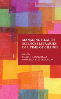 Enlarge image Cover: Managing Health Sciences Libraries in a Time of Change - Rowman & Littlefield