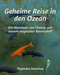 Cover: Geheime Reise in den Ozean - Die Abenteuer von Tommy und seinem magischen Raumschiff - Thejendra Sreenivas