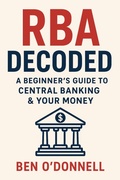 Cover: RBA Decoded A Beginner's Guide to Central Banking & Your Money - Ben O'Donnell