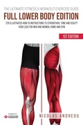 Cover: The Ultimate Fitness & Workout Exercise Guide: Full Lower Body Edition 229 Illustrated How-to Instructions to strengthen, tone and sculpt your legs for Men and Women, Home and Gym - NICOLAS ANDREOU