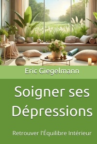 Abbildung von: Soigner ses Dépressions: Retrouver l'Équilibre Intérieur - Eric Giegelmann