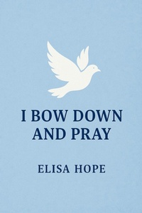 Abbildung von: I Bow Down and Pray - Elisa Hope