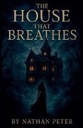 Cover: The House That Breathes - Nathan Peter