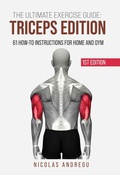 Cover: The Ultimate Exercise Guide: Triceps Edition 61 How-to Instructions for Home and Gym (The Ultimate Fitness & Workout Exercise Guide, #0) - NICOLAS ANDREOU