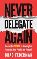 Cover: Never Delegate Again - Manuscripts LLC