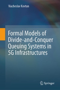 Enlarge image Cover: Formal Models of Divide-and-Conquer Queuing Systems in 5G Infrastructures - Springer