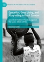 Cover: Education, Good Living, and Storytelling in Rural Ecuador - Palgrave Macmillan
