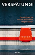 Bild: Versp&auml;tung! Geschichten f&uuml;r wenn's mal wieder l&auml;nger dauert - Reclam