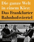 Cover: Die ganze Welt in einem Kiez: Das Frankfurter Bahnhofsviertel - Verlag Henrich Editionen