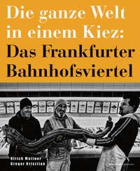 Abbildung von: Die ganze Welt in einem Kiez: Das Frankfurter Bahnhofsviertel - Verlag Henrich Editionen