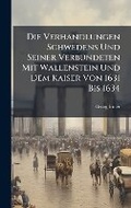 Cover: Die Verhandlungen Schwedens Und Seiner VerbA1/4ndeten Mit Wallenstein Und Dem Kaiser Von 1631 Bis 1634 - Hutson Street Press