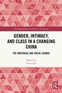 Cover: Gender, Intimacy, and Class in a Changing China - Routledge