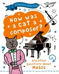Cover: A Question of the Arts: How Was a Cat a Composer? (and other questions about music) - Wayland