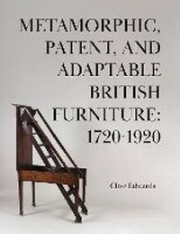 Abbildung von: Metamorphic, Patent, and Adaptable British Furniture: 1720-1920 - Troubador Publishing