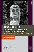 Cover: Strange and Familiar Histories of Byzantine Art - Arc Humanities Press