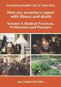 Cover: Introducing Health Care in Times Past - How our ancestors coped with illness and death - Family History Federation