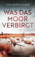 Cover: Was das Moor verbirgt | Der spannende Krimi um einen d&uuml;steren Cold Case - dp DIGITAL PUBLISHERS GmbH