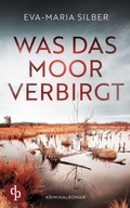 Cover: Was das Moor verbirgt Der spannende Krimi um einen duesteren Cold Case - dp DIGITAL PUBLISHERS GmbH