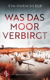 Abbildung von: Was das Moor verbirgt Der spannende Krimi um einen duesteren Cold Case - dp DIGITAL PUBLISHERS GmbH